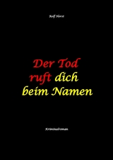 Der Tod ruft dich beim Namen: &Auml;rztin, L&uuml;gen, Betrug, Trennung, Altersunterschied, &Uuml;berfall, Hundesitting, versuchter Mord, Intensivstation, Fentanyl, Casanova, &auml;rztlicher Direktor, - Rolf Horst