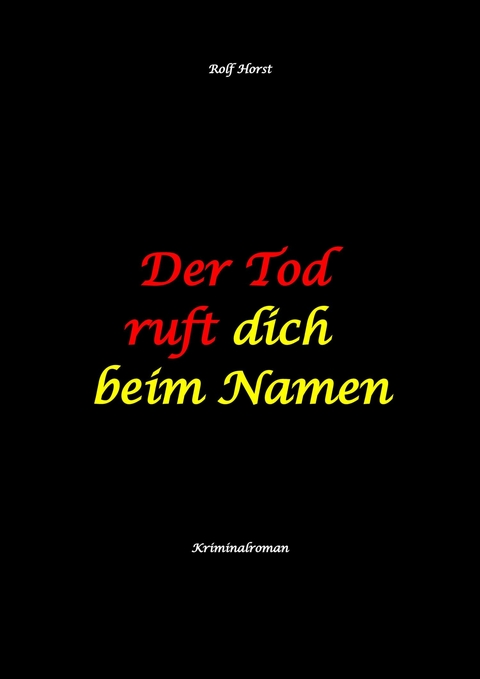 Der Tod ruft dich beim Namen: &Auml;rztin, L&uuml;gen, Betrug, Trennung, Altersunterschied, &Uuml;berfall, Hundesitting, versuchter Mord, Intensivstation, Fentanyl, Casanova, &auml;rztlicher Direktor, - Rolf Horst