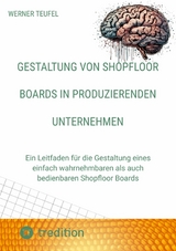 Gestaltung von Shopfloor Boards in produzierenden Unternehmen - Werner Teufel