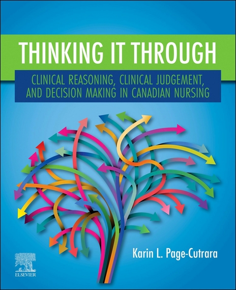 Thinking it Through: Clinical Reasoning, Clinical Judgement, and Decision Making in Canadian Nursing - E-Book -  Karin L. Page-Cutrara
