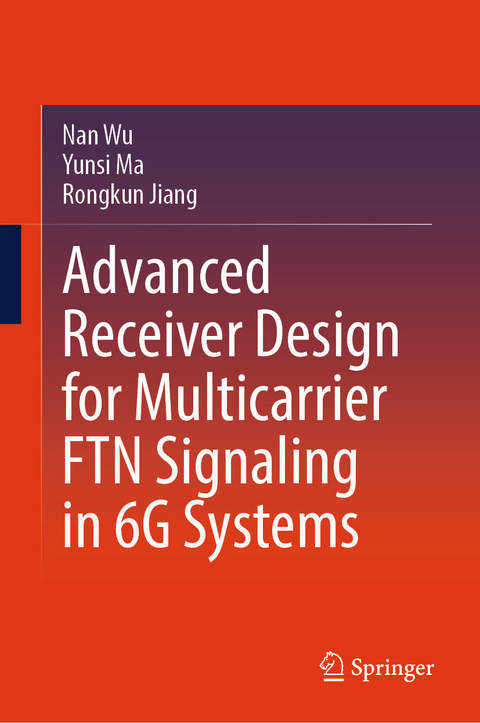Advanced Receiver Design for Multicarrier FTN Signaling in 6G Systems - Nan Wu, Yunsi Ma, Rongkun Jiang