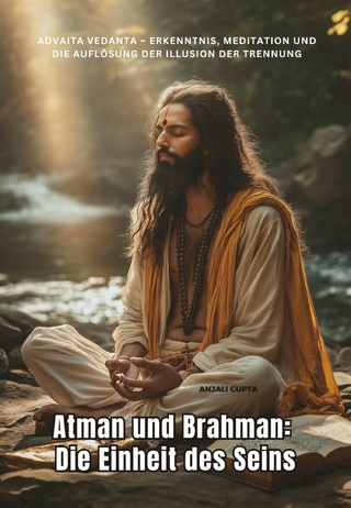 Atman und Brahman: Die Einheit des Seins