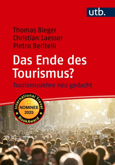 Das Ende des Tourismus? - Thomas Bieger, Christian Laesser, Pietro Beritelli