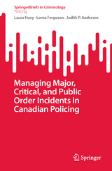 Managing Major, Critical, and Public Order Incidents in Canadian Policing - Laura Huey, Lorna Ferguson, Judith P. Andersen