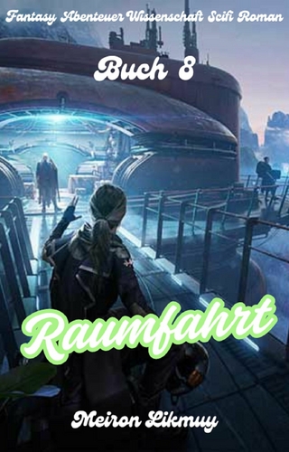 Raumfahrt: Fantasy Abenteuer Wissenschaft Scifi Roman(Buch 8)