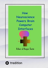 How Neuroscience Powers Brain Computer Interfaces - Azhar Ul Haque Sario