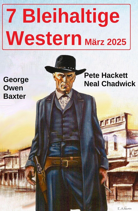 7 Bleihaltige Western M&auml;rz 2025 -  Neal Chadwick,  Pete Hackett,  George Owen Baxter