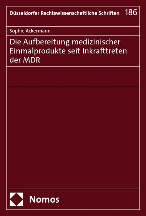Die Aufbereitung medizinischer Einmalprodukte seit Inkrafttreten der MDR - Sophie Ackermann