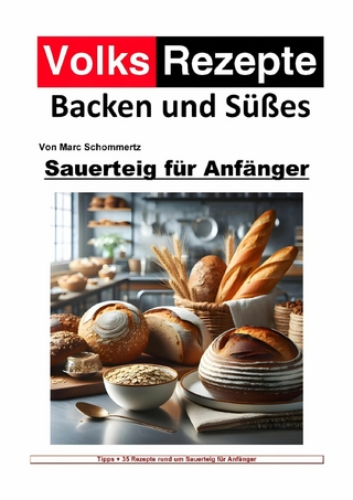 Volksrezepte Backen und Süßes - Sauerteig für Anfänger