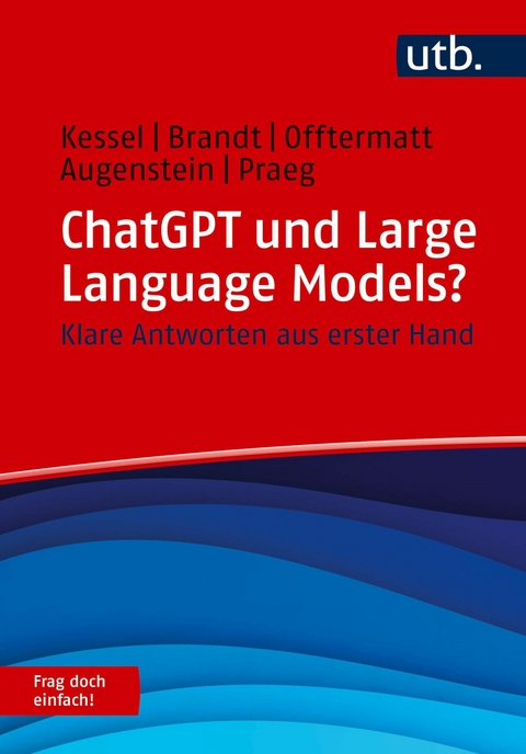 ChatGPT und Large Language Models? Frag doch einfach! - Thomas Kessel, Alexander Brandt, Jonas Offtermatt, Friedrich Augenstein, Claus Praeg
