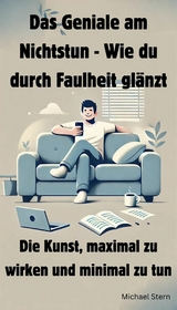 Das Geniale am Nichtstun - Wie du durch Faulheit gl&auml;nzt - Michael Stern
