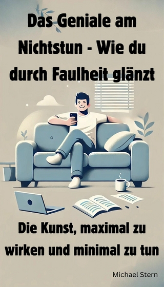 Das Geniale am Nichtstun - Wie du durch Faulheit glänzt