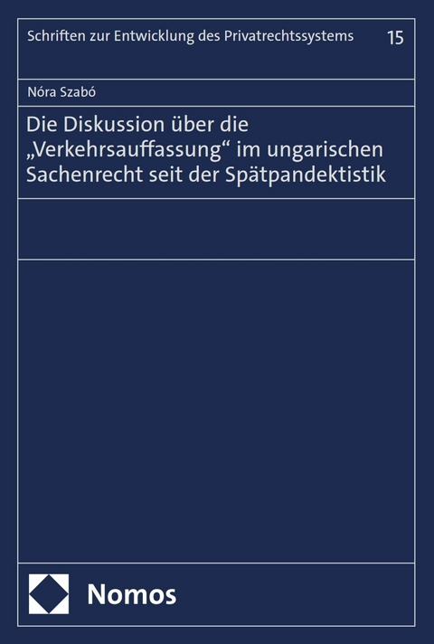 Die Diskussion über die „Verkehrsauffassung“ im ungarischen Sachenrecht seit der Spätpandektistik - Nóra Szabó