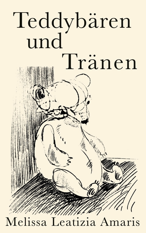 Teddyb&auml;ren und Tr&auml;nen - Melissa Leatizia Amaris