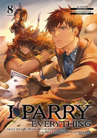 I Parry Everything: What Do You Mean I'm the Strongest? I'm Not Even an Adventurer Yet! Volume 8