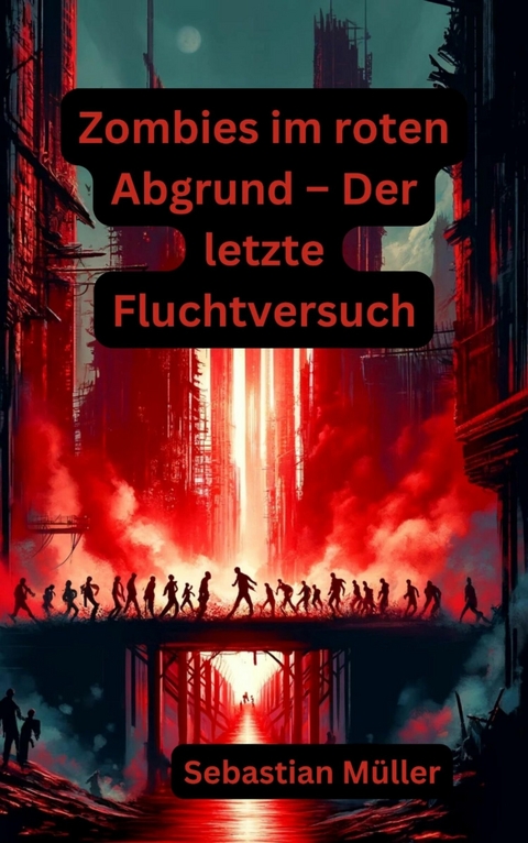 Zombies im roten Abgrund &ndash; Der letzte Fluchtversuch - Sebastian M&uuml;ller