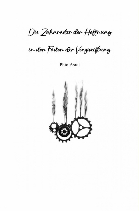 Die Zahnr&auml;der der Hoffnung - Phio Asral