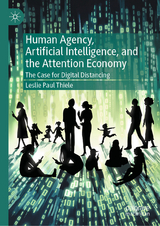 Human Agency, Artificial Intelligence, and the Attention Economy -  Leslie Paul Thiele