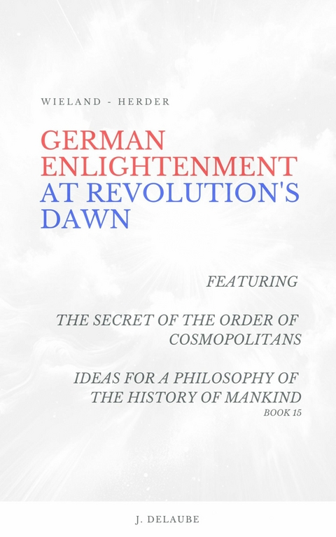 German Enlightenment at Revolution's Dawn - Johann Gottfried Herder, Christoph Martin Wieland