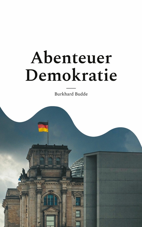 Abenteuer Demokratie - Burkhard Budde