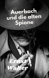 Auerbach und die alten Spione - Ernst Walter