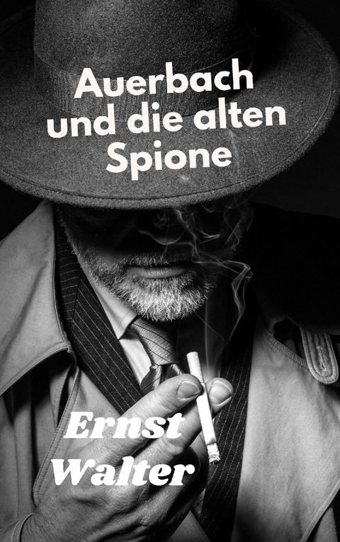 Auerbach und die alten Spione - Ernst Walter
