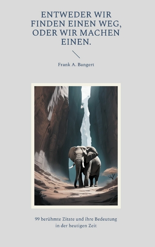 Entweder wir finden einen Weg, oder wir machen einen.