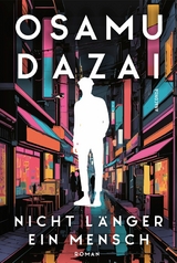 Nicht l&auml;nger ein Mensch. Roman. Das Kultbuch aus Japan - Osamu Dazai