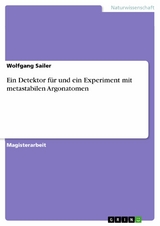 Ein Detektor f&uuml;r und ein Experiment mit metastabilen Argonatomen -  Wolfgang Sailer