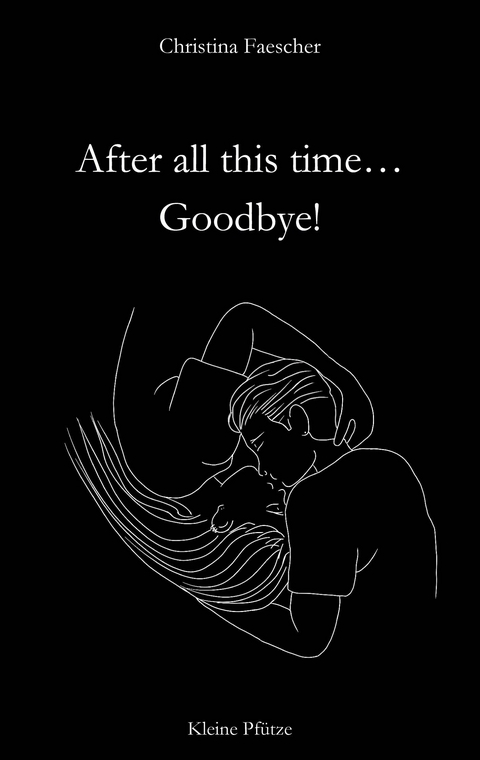 After all this time. Goodbye! - Christina Faescher