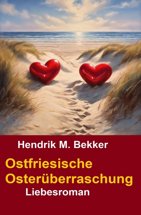 Ostfriesische Oster&uuml;berraschung: Liebesroman -  Hendrik M. Bekker