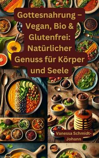 Gottesnahrung – Vegan, Bio & Glutenfrei: Natürlicher Genuss für Körper und Seele