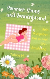 Sommer, Sonne, Sonnenbrand - dein Ratgeber bei zu viel UV-Strahlung - Tobias Hopfm&uuml;ller
