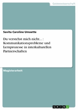 Du verstehst mich nicht... : Kommunikationsprobleme und Lernprozesse in interkulturellen Partnerschaften -  Savita Caroline Umoette