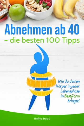 Abnehmen ab 40 – die besten 100 Tipps