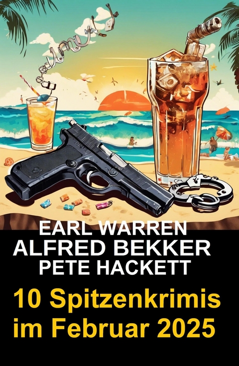 10 Spitzenkrimis im Februar 2025 -  Alfred Bekker,  Pete Hackett,  Earl Warren