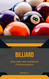 Billard - alles &uuml;ber den beliebten Pr&auml;zisionssport - Tobias Hopfm&uuml;ller