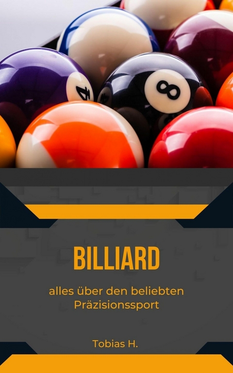 Billard - alles &uuml;ber den beliebten Pr&auml;zisionssport - Tobias Hopfm&uuml;ller