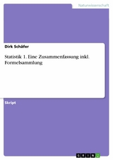 Statistik 1. Eine Zusammenfassung inkl. Formelsammlung -  Dirk Schäfer