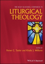 The Wiley Blackwell Companion to Liturgical Theology - 
