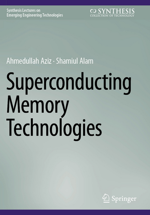 Superconducting Memory Technologies - Ahmedullah Aziz, Shamiul Alam
