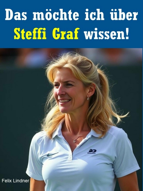 Das möchte ich über Steffi Graf wissen! - Felix Lindner