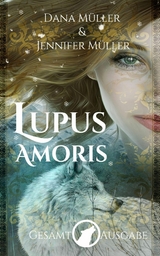 Lupus Amoris: Gesamtausgabe - Dana M&uuml;ller, Jennifer M&uuml;ller