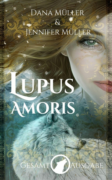 Lupus Amoris: Gesamtausgabe - Dana M&uuml;ller, Jennifer M&uuml;ller