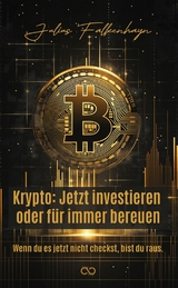 Krypto: Jetzt investieren oder f&uuml;r immer bereuen - Julius Falkenhayn