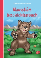 Mauseb&auml;rs Geschichtenbuch - Stefanie Bartlweber, Antonio Carrillo