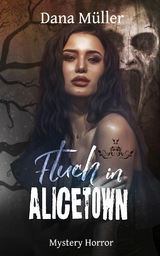 Fluch in Alicetown - Dana M&uuml;ller