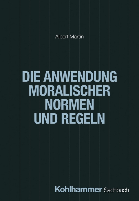 Die Anwendung moralischer Normen und Regeln - Albert Martin