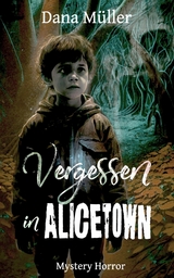 Vergessen in Alicetown - Dana M&uuml;ller