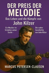Der Preis der Melodie: Das Leben und die K&auml;mpfe von John Kilzer - Marcus PC Petersen - Clausen
